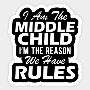 Middle Child - I'm the reason we have rules Sticker